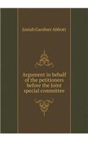 Argument in behalf of the petitioners before the Joint special committee: (English)