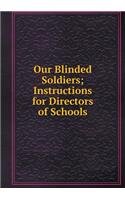 Our Blinded Soldiers; Instructions for Directors of Schools: (English)