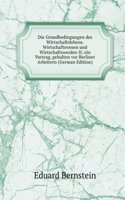 Die Grundbedingungen des Wirtschaftslebens. Wirtschaftswesen und Wirtschaftswerden II; ein Vortrag, gehalten vor Berliner Arbeitern (German Edition)