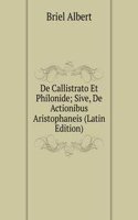 De Callistrato Et Philonide; Sive, De Actionibus Aristophaneis (Latin Edition)