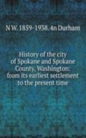 History of the city of Spokane and Spokane County, Washington: from its earliest settlement to the present time