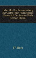 Ueber Idee Und Zusammenhang Der Goethe'schen Fausttragodie: Namentlich Des Zweiten Theils (German Edition)