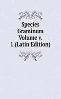 Species Graminum Volume v. 1 (Latin Edition)