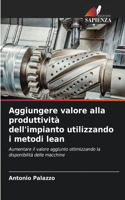 Aggiungere valore alla produttività dell'impianto utilizzando i metodi lean