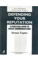 Defending Your Reputation (A Practical Guide To Crisis Communications)