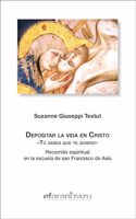 Depositar la vida en Cristo: Â«Tu sabes que te quieroÂ». Recorrido espiritual en la escuela de san Francisco de Asis