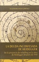 La deuda inconfesada de Heidegger: De la presencia de Schelling en la obra de Heidegger despues de 1941