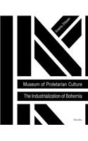 Museum of Proletarian Culture: The Industrialization of Bohemia