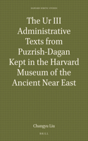 Ur III Administrative Texts from Puzrish-Dagan Kept in the Harvard Museum of the Ancient Near East