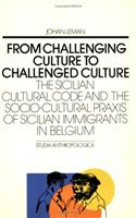 From Challenging Culture to Challenged Culture: The Sicilian Cultural Code and the Socio-Cultural Praxis of Sicilian Immigrants in Belgium