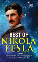 Inventions, Researches, and Writings of Nikola Tesla: - My Inventions: The Autobiography of Nikola Tesla; Experiments With Alternate Currents of High Potential and High Frequency & The Problem of Increa