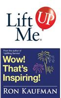 Lift Me Up! Wow That's Inspiring: Sparkling Quotes and Brilliant Notes to Lift Your Spirits Higher!