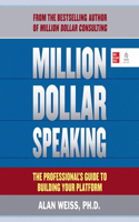 Million Dollar Speaking: The Professional's Guide to Building Your Platform