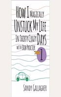How I Magically Unstuck My Life in Thirty Crazy Days with Bob Proctor
