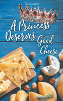 Princess Deserves Good Cheese