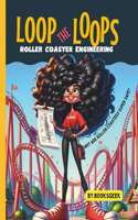 Loop The Loops of Roller Coasters: Roller Coaster Engineering Book for Kids Explain all the Design and Construction Steps for Real Roller Coasters Structures and Why Are They Super Sa