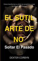 El Sutil Arte de No Soltar El Pasado
