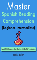 Master Spanish Reading Comprehension (Beginner-Intermediate): Spanish Dialogues & Short Stories with English Translations