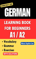 German Learning Book for Beginners A1-A2: Essential Vocabulary, Grammar, and Practical Exercises for Everyday Conversations(1 Deutsch Für Alle - Vom Anfänger Zum Fortgeschrittenen ( German For Everyone - From Beginner To Advan)