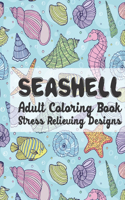 SeaShell Adult Coloring Book Stress Relieving Designs: A Sea Shells Patterns coloring book for adults stress relieving designs. Sea Shells stress relief coloring books for adults