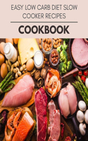 Easy Low Carb Diet Slow Cooker Recipes Cookbook: Reset Your Metabolism with a Clean Ketogenic Diet