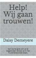 Help! Wij gaan trouwen!: Een korte gids om je te begeleiden terwijl je in het huwelijksbootje stapt.