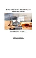 Design and Evaluation of Steel Bridges for Fatigue and Fracture: Reference Manual