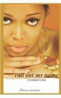 Call Out My Name - A Vampire's Tale: (2 Vampire Tales)