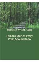 Famous Stories Every Child Should Know