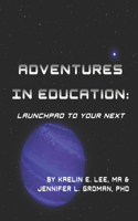 Adventures in Education: Launchpad to Your Next