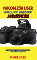 Nikon Z50 User Manual for Beginners and seniors