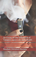 An Essay on the Influence of Tobacco upon Life and Health