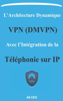 L'Architecture Dynamique VPN (DMVPN) avec l'Intégration de la Téléphonie sur IP