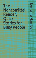 Noncomittal Reader, Quick Stories for Busy People