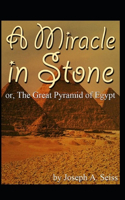 Miracle in Stone, Or, the Great Pyramid of Egypt