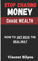 STOP Chasing Money, Chase WEALTH