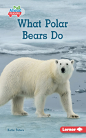 What Polar Bears Do: (Let's Look at Polar Animals (Pull Ahead Readers — Nonfiction))