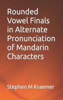Rounded Vowel Finals in Alternate Pronunciation of Mandarin Characters