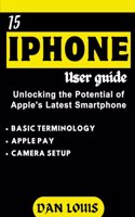 Iphone 15 Users Guide: Unlocking the Potential of Apple's Latest Smartphone