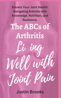 ABCs of Arthritis Living Well with Joint Pain