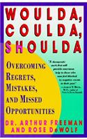 Woulda, Coulda, Shoulda: Overcoming Regrets, Mistakes, and Missed Opportunities