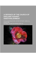 A Defence of the Church of England Against Disestablishment; With an Introductory Letter to the Rt. Hon. W. E. Gladstone