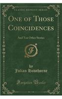 One of Those Coincidences: And Ten Other Stories (Classic Reprint): And Ten Other Stories (Classic Reprint)