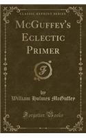 McGuffey's Eclectic Primer (Classic Reprint)