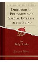 Directory of Periodicals of Special Interest to the Blind (Classic Reprint)