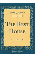 The Rest House (Classic Reprint)