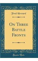 On Three Battle Fronts (Classic Reprint)