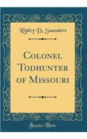 Colonel Todhunter of Missouri (Classic Reprint)