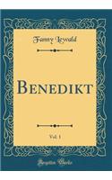 Benedikt, Vol. 1 (Classic Reprint)