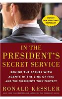 In the President's Secret Service: Behind the Scenes with Agents in the Line of Fire and the Presidents They Protect